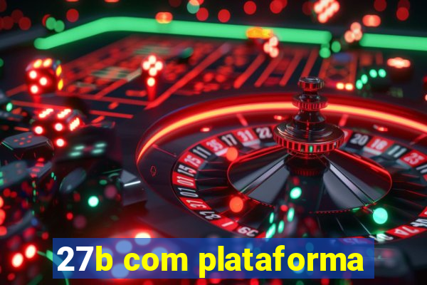 27b com plataforma